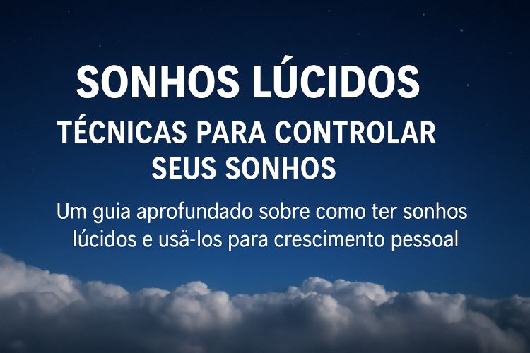 Sonhos Lúcidos: Técnicas Comprovadas para Controlar Seus Sonhos e Alcançar Crescimento Pessoal. Os sonhos lúcidos despertam o interesse