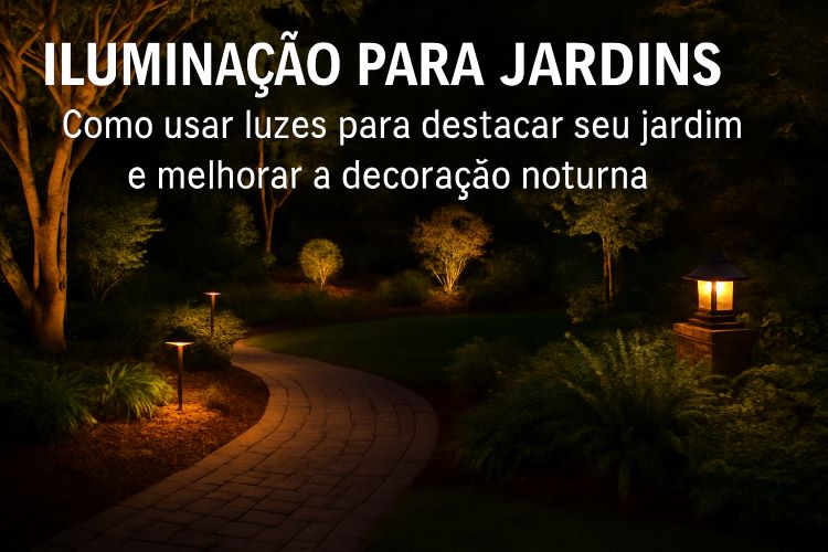 Iluminação para Jardins: Como Usar Luzes para Destacar Seu Jardim e Melhorar a Decoração Noturna. Veja em nosso site