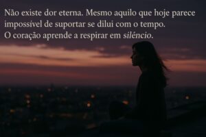 O Coração Aprende em Silêncio - Capítulo 2. A vida, com sua sabedoria silenciosa, vai dissolvendo o peso que hoje parece insuportável.